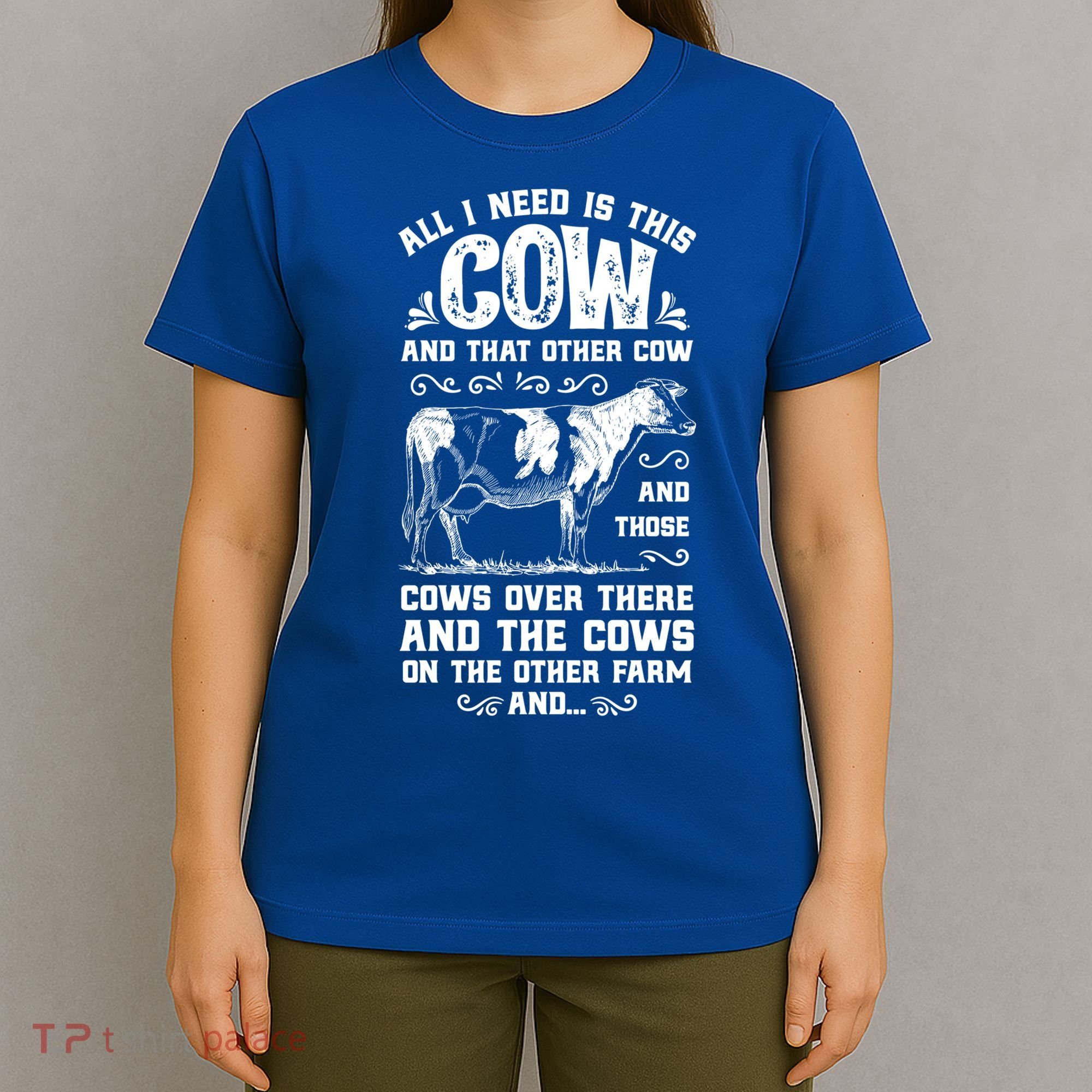 All I Need Is This Cow Funny Farmer Women Men Dairy Farm Gift T-Shirt