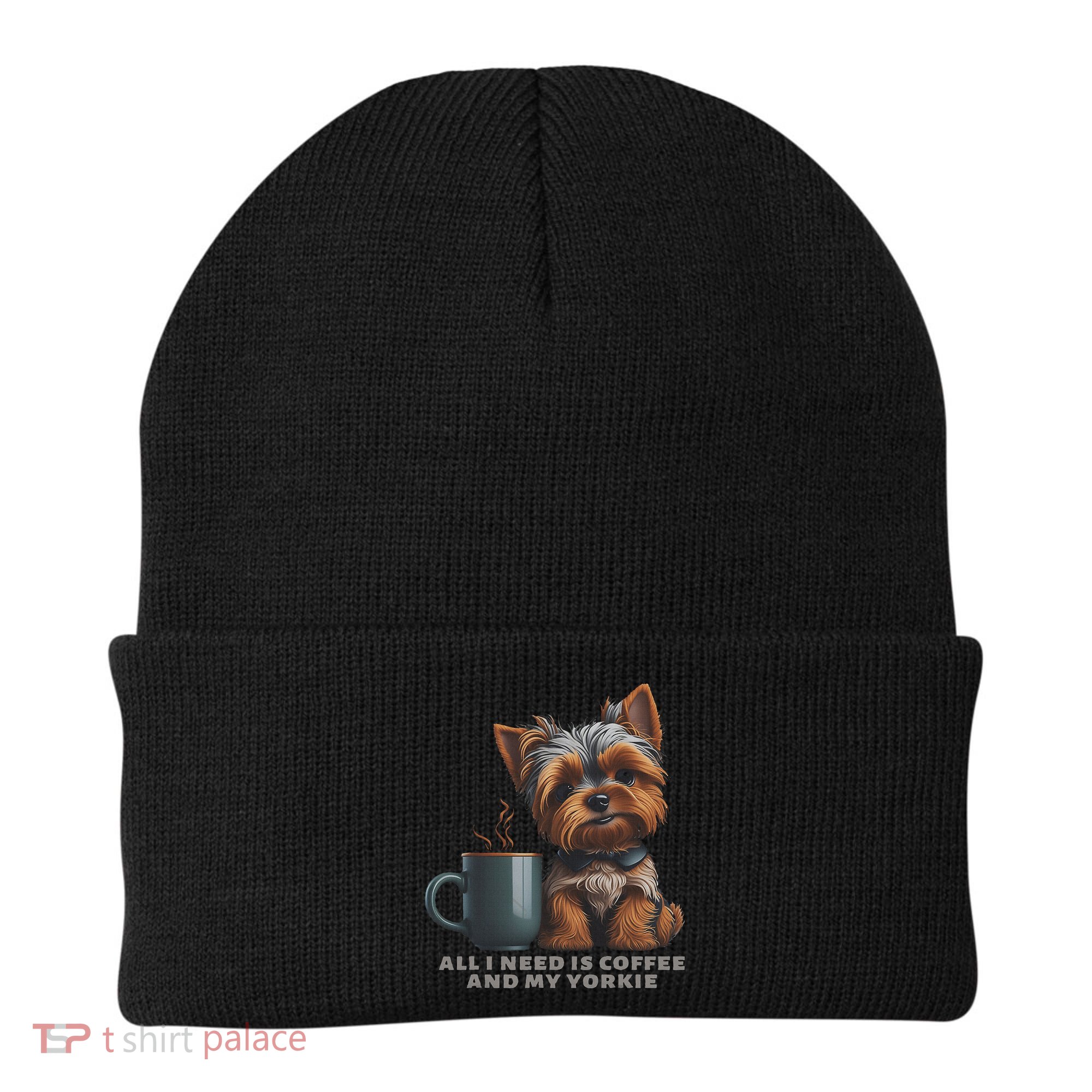 All I Need Is Coffee And My Yorkie Funny Yorkie Dog Mom Beanie