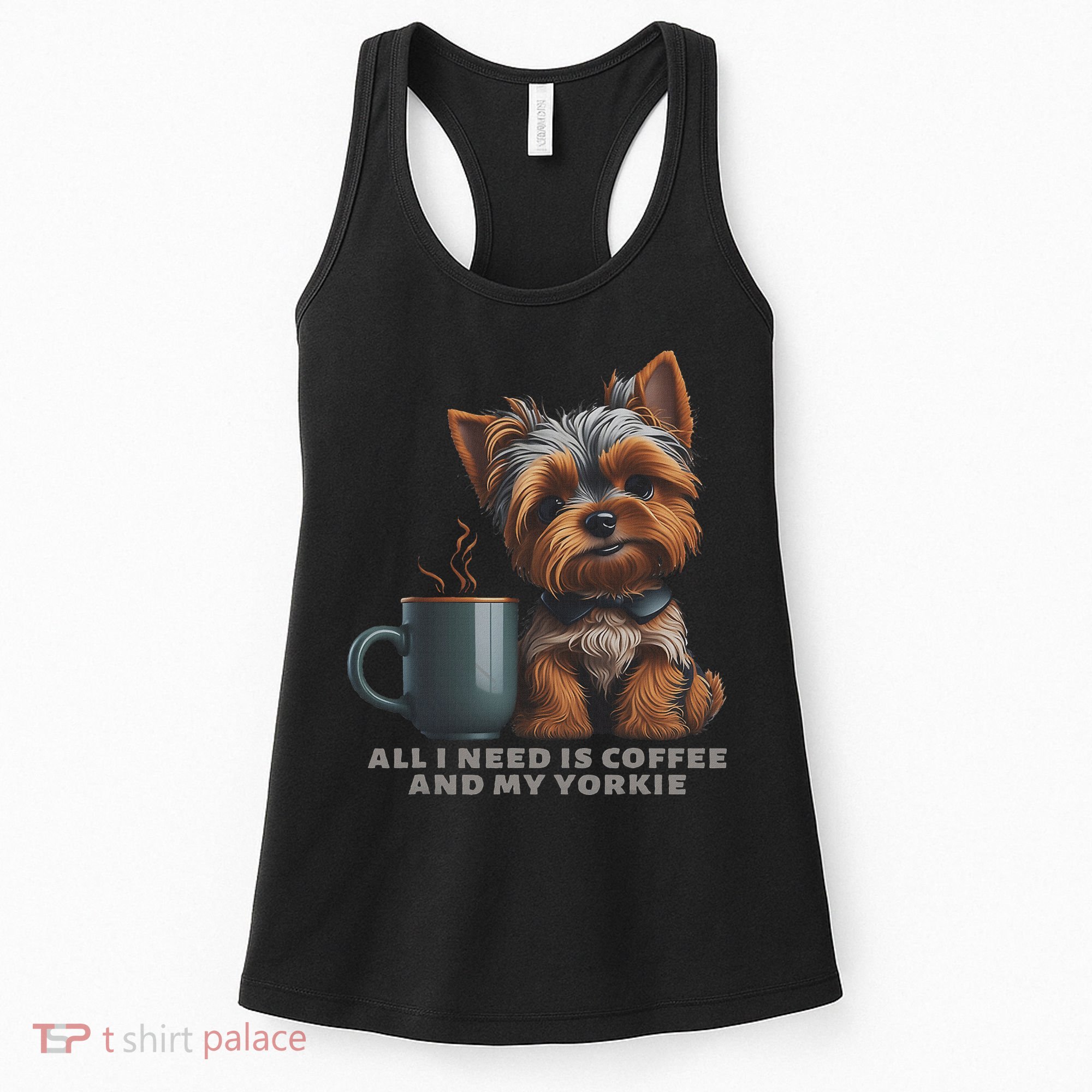 All I Need Is Coffee And My Yorkie Funny Yorkie Dog Mom Women's Tank Top