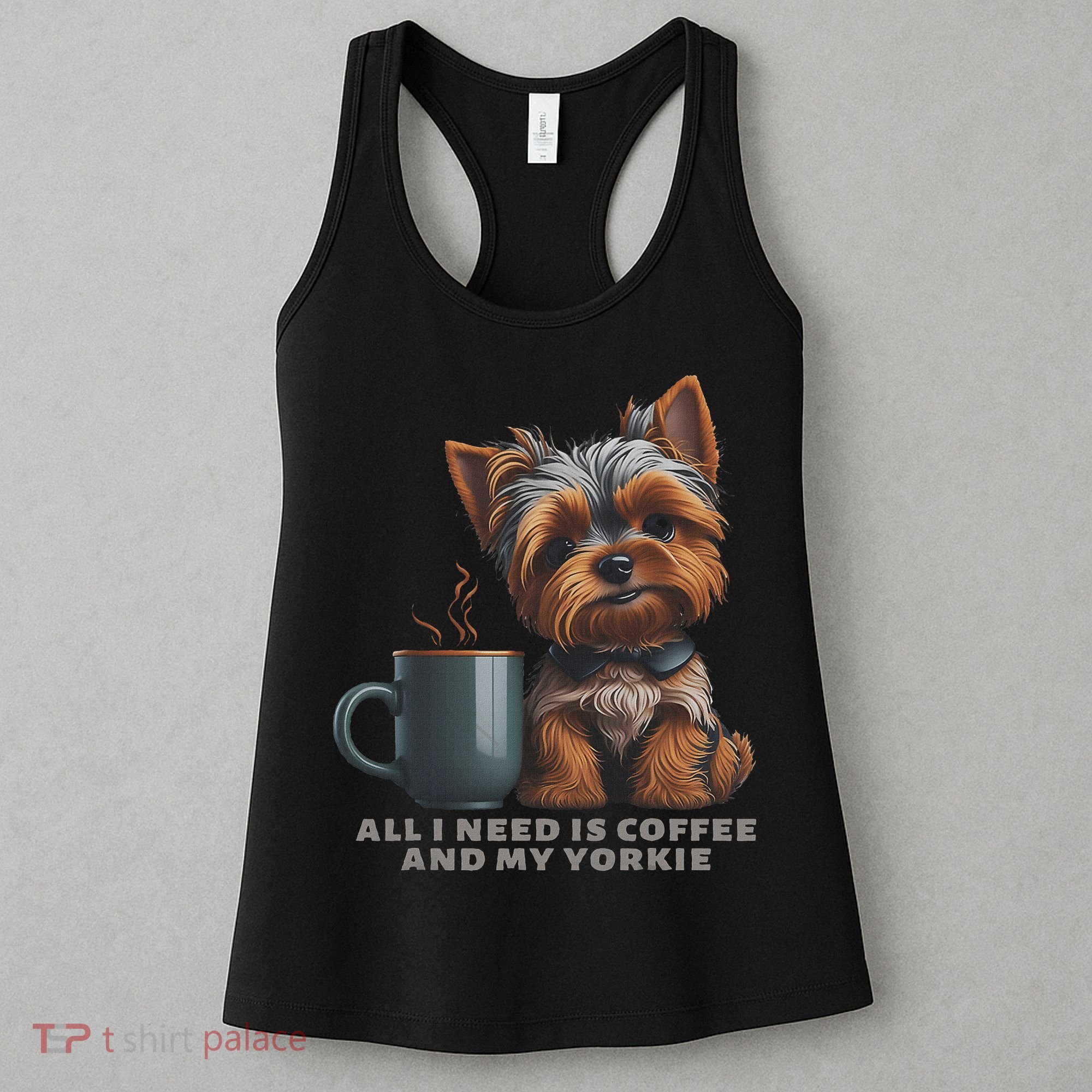 All I Need Is Coffee And My Yorkie Funny Yorkie Dog Mom Women's Tank Top