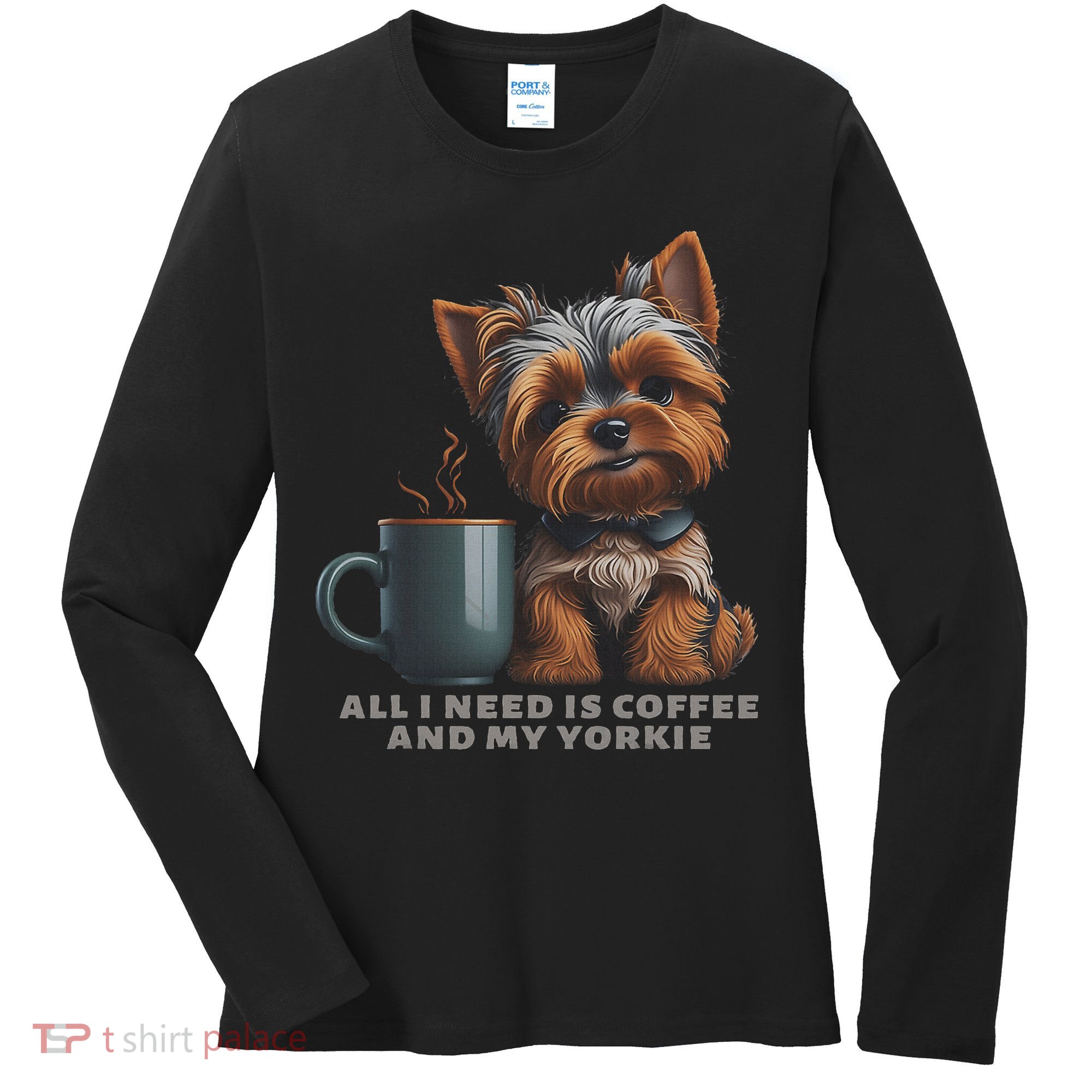 All I Need Is Coffee And My Yorkie Funny Yorkie Dog Mom Women's Long Sleeve Shirt