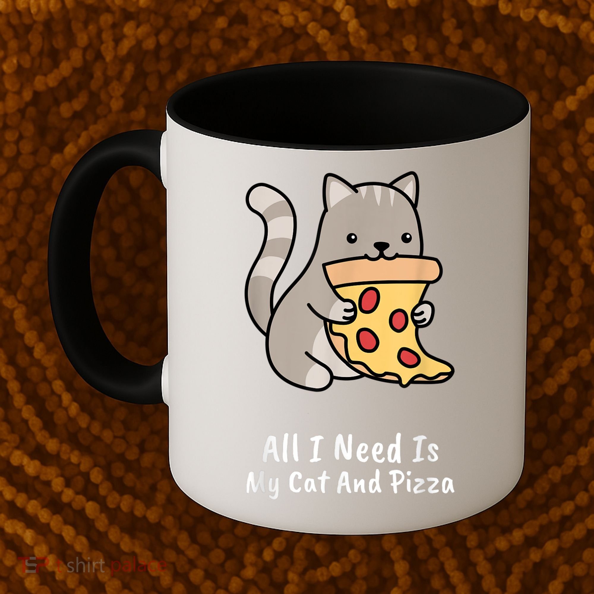 All I Need Is My Cat And Pizza Funny Cat And Pizza Coffee Mug
