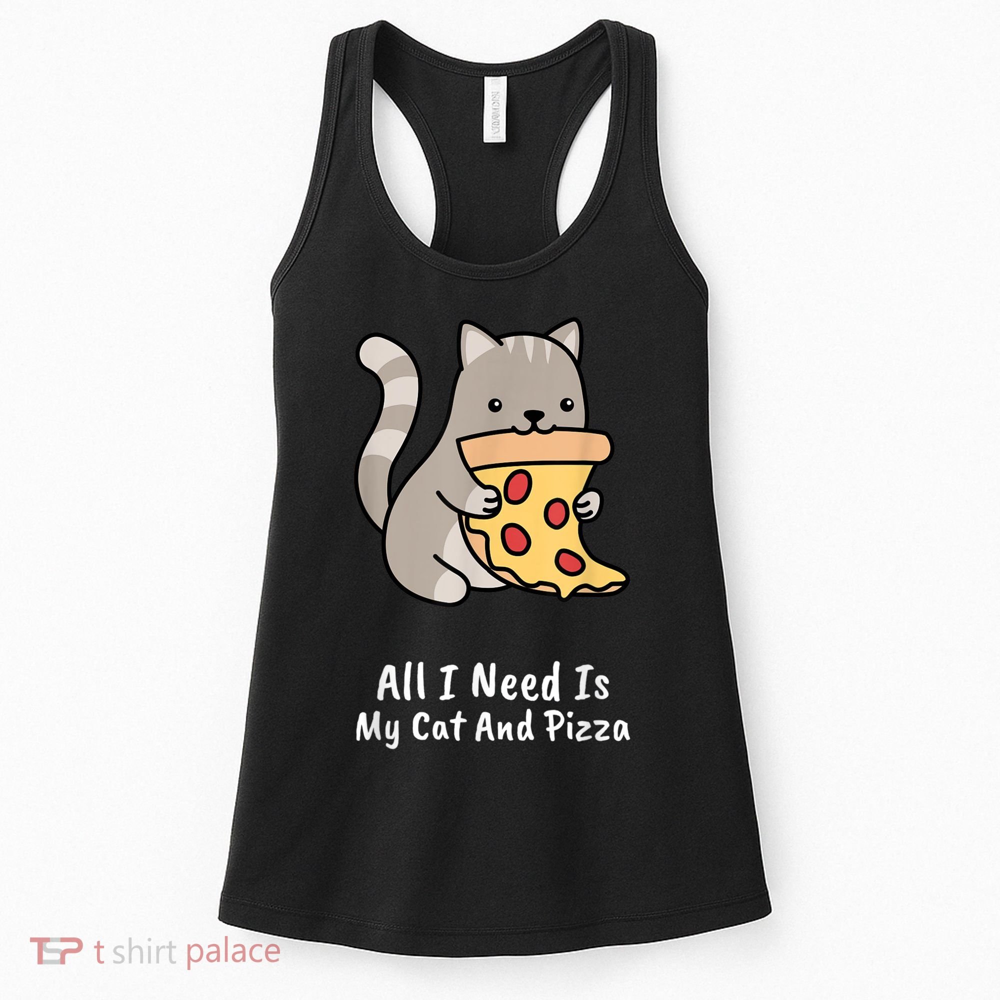 All I Need Is My Cat And Pizza Funny Cat And Pizza Women's Tank Top