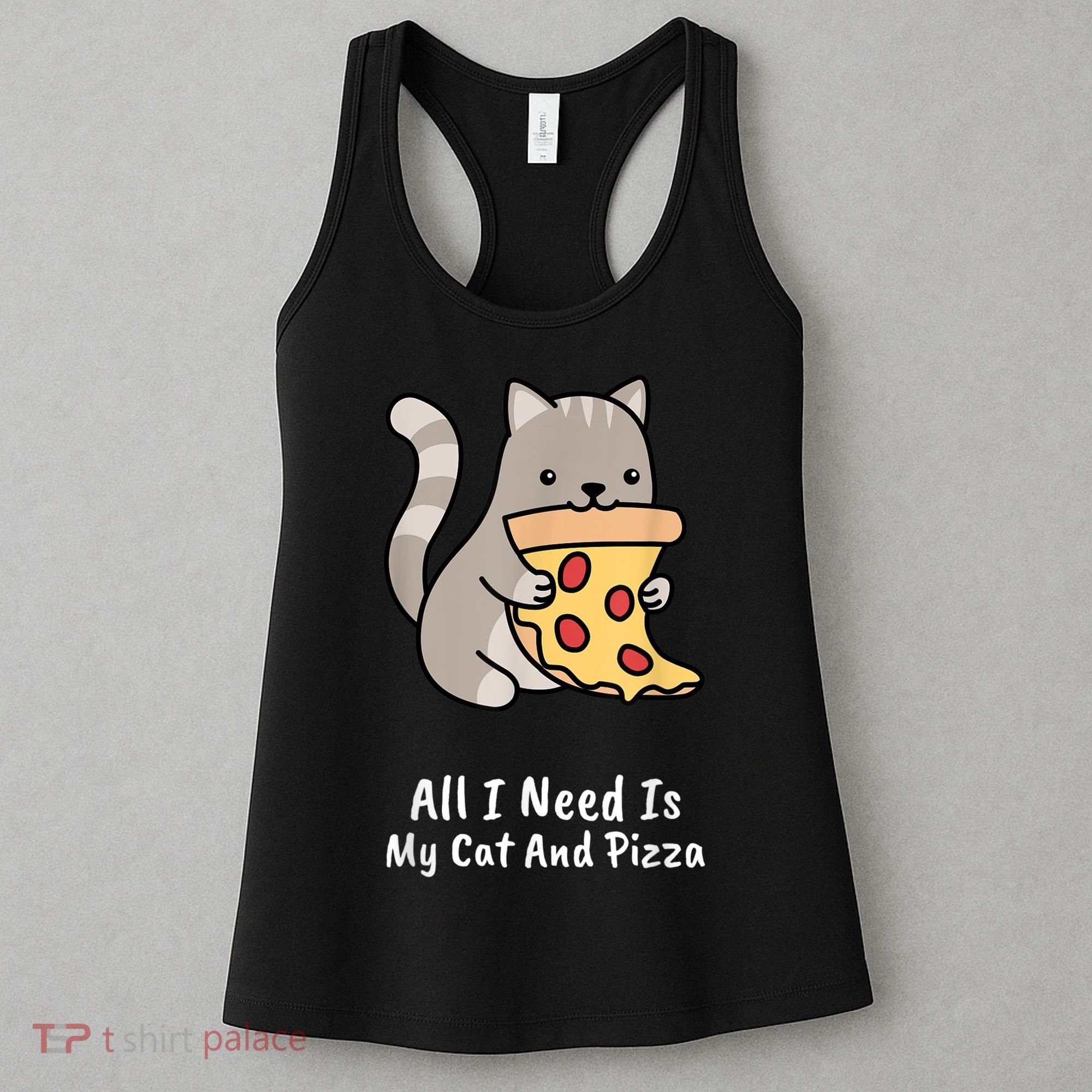 All I Need Is My Cat And Pizza Funny Cat And Pizza Women's Tank Top