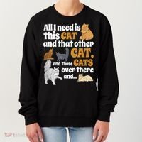 All I Need Is This Cat, And That Other Cat And Those Cats Women's Sweatshirt thumb 0