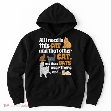 All I Need Is This Cat, And That Other Cat And Those Cats Hoodie