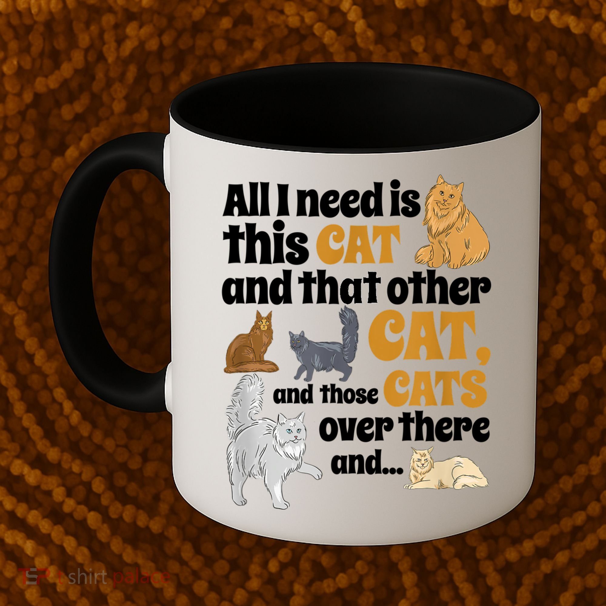All I Need Is This Cat, And That Other Cat And Those Cats Coffee Mug