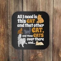 All I Need Is This Cat, And That Other Cat And Those Cats Coaster thumb 0
