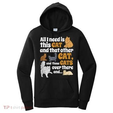 All I Need Is This Cat, And That Other Cat And Those Cats Women's Hoodie