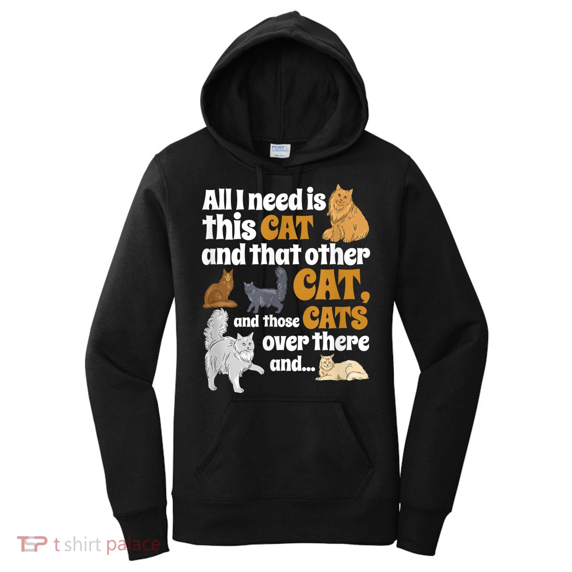All I Need Is This Cat, And That Other Cat And Those Cats Women's Hoodie