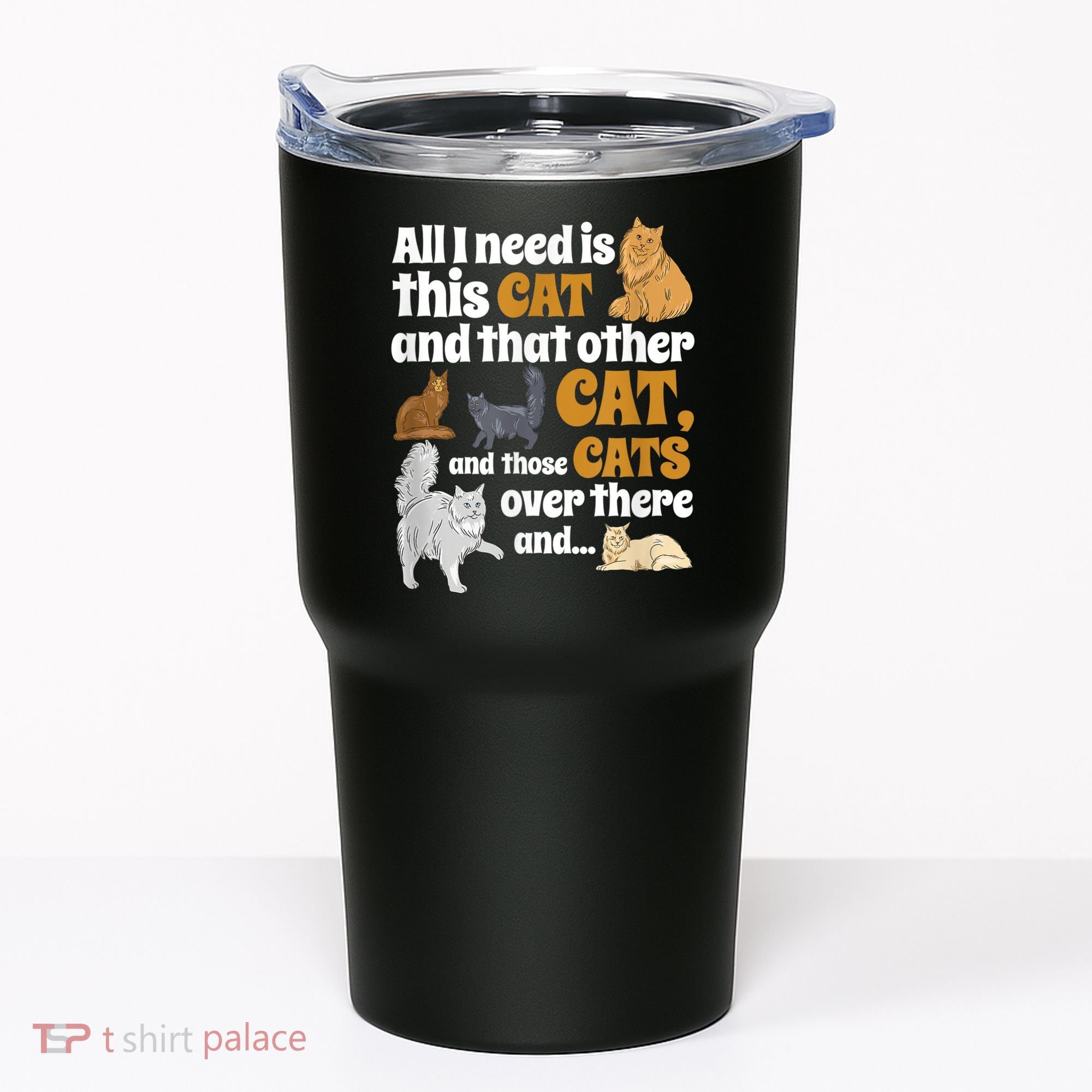 All I Need Is This Cat, And That Other Cat And Those Cats Tumbler