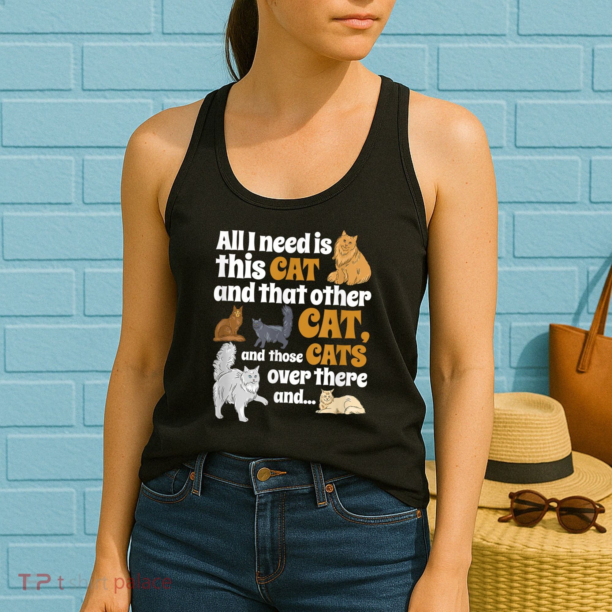 All I Need Is This Cat, And That Other Cat And Those Cats Women's Tank Top