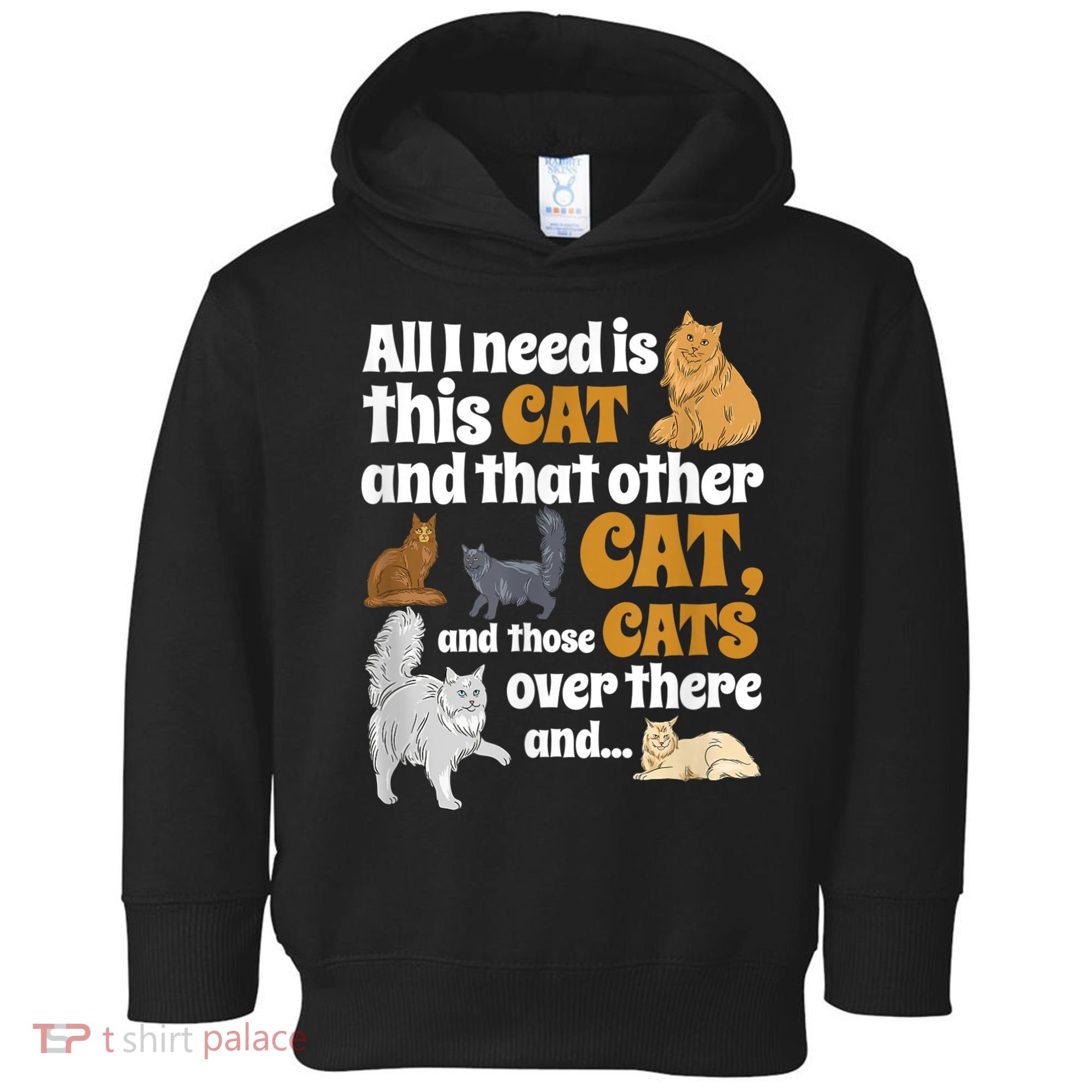 All I Need Is This Cat, And That Other Cat And Those Cats Toddler Hoodie