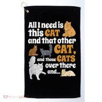 All I Need Is This Cat, And That Other Cat And Those Cats Golf Towel thumb 0