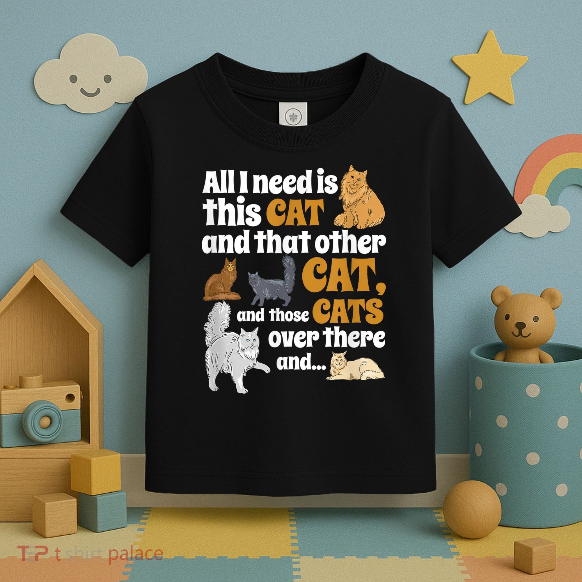 All I Need Is This Cat, And That Other Cat And Those Cats Toddler T-Shirt