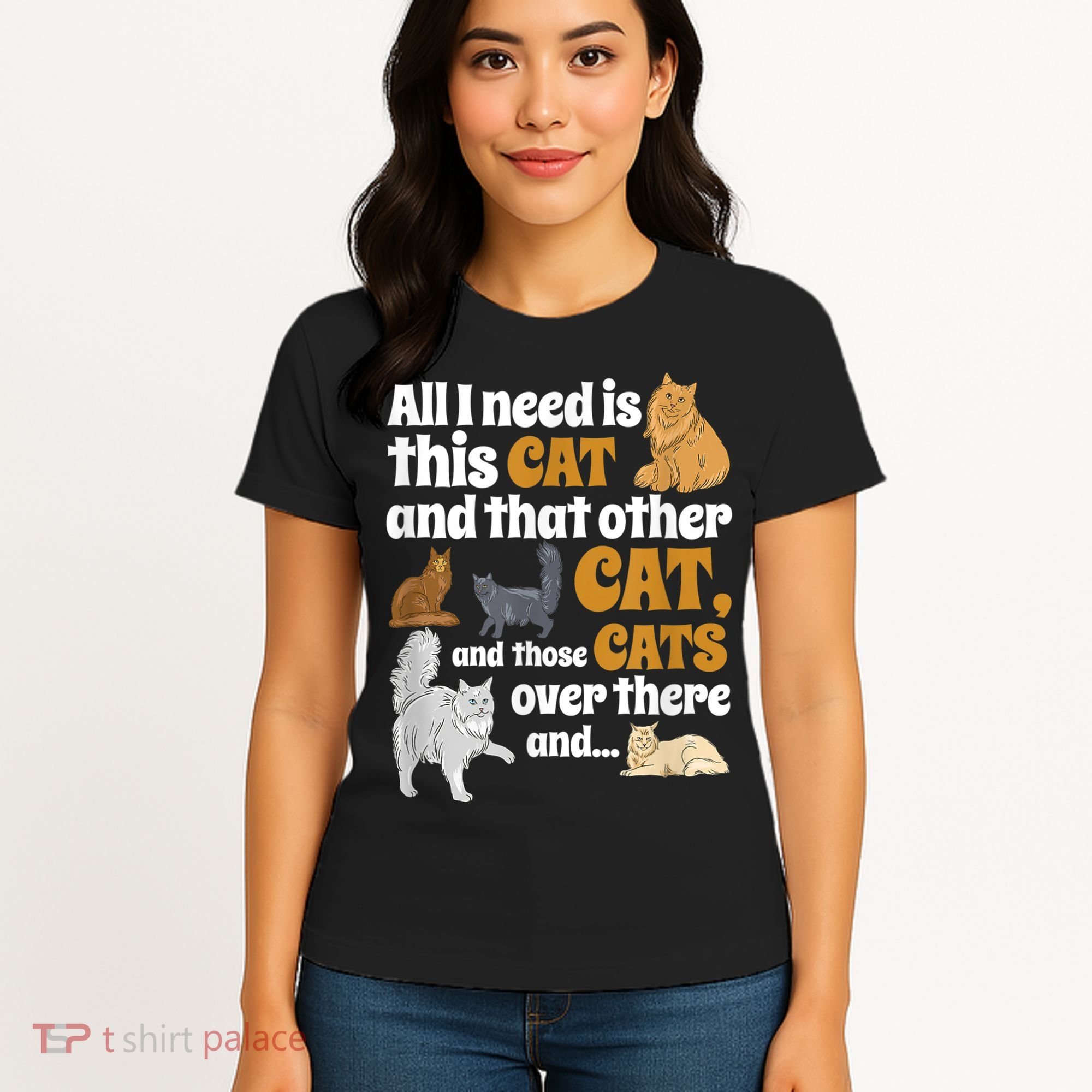 All I Need Is This Cat, And That Other Cat And Those Cats Women's T-Shirt