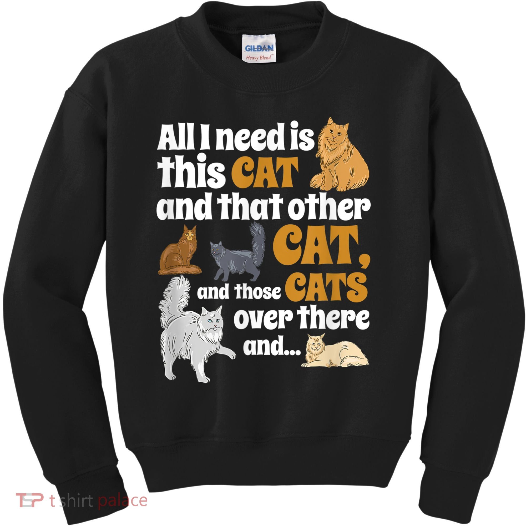 All I Need Is This Cat, And That Other Cat And Those Cats Kids Sweatshirt