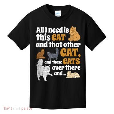 All I Need Is This Cat, And That Other Cat And Those Cats Kids T-Shirt