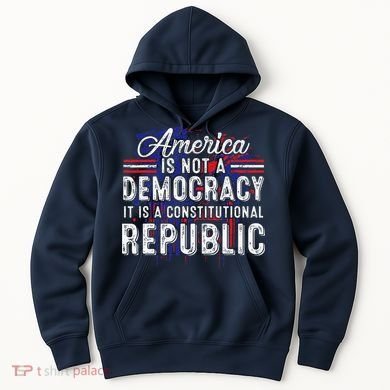 America Is Not A Democracy ItS A Constitutional Republic Hoodie