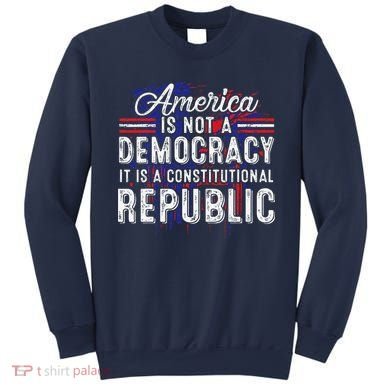 America Is Not A Democracy ItS A Constitutional Republic Sweatshirt