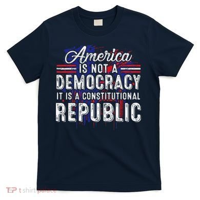America Is Not A Democracy ItS A Constitutional Republic T-Shirt