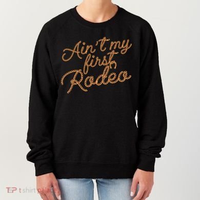 Ain't My First Rodeo Women's Sweatshirt