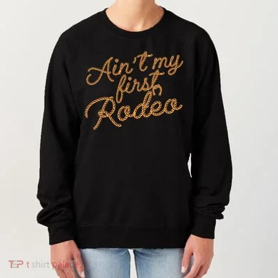Ain't My First Rodeo Women's Sweatshirt