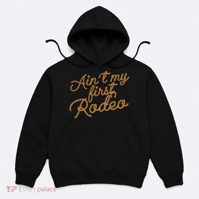 Ain't My First Rodeo Hoodie