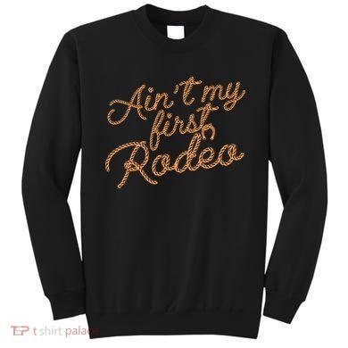 Ain't My First Rodeo Sweatshirt