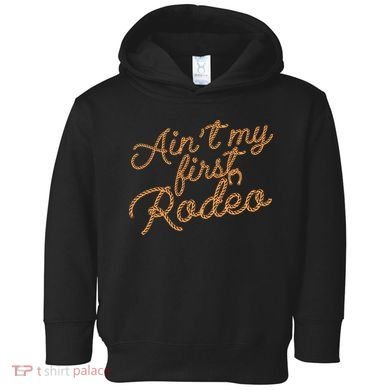 Ain't My First Rodeo Toddler Hoodie
