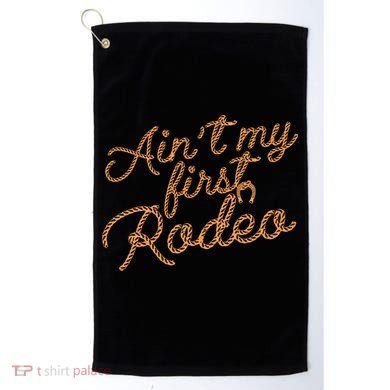 Ain't My First Rodeo Golf Towel