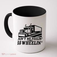 Ain't No Feelin' Like 18 Wheelin' Coffee Mug thumb 0