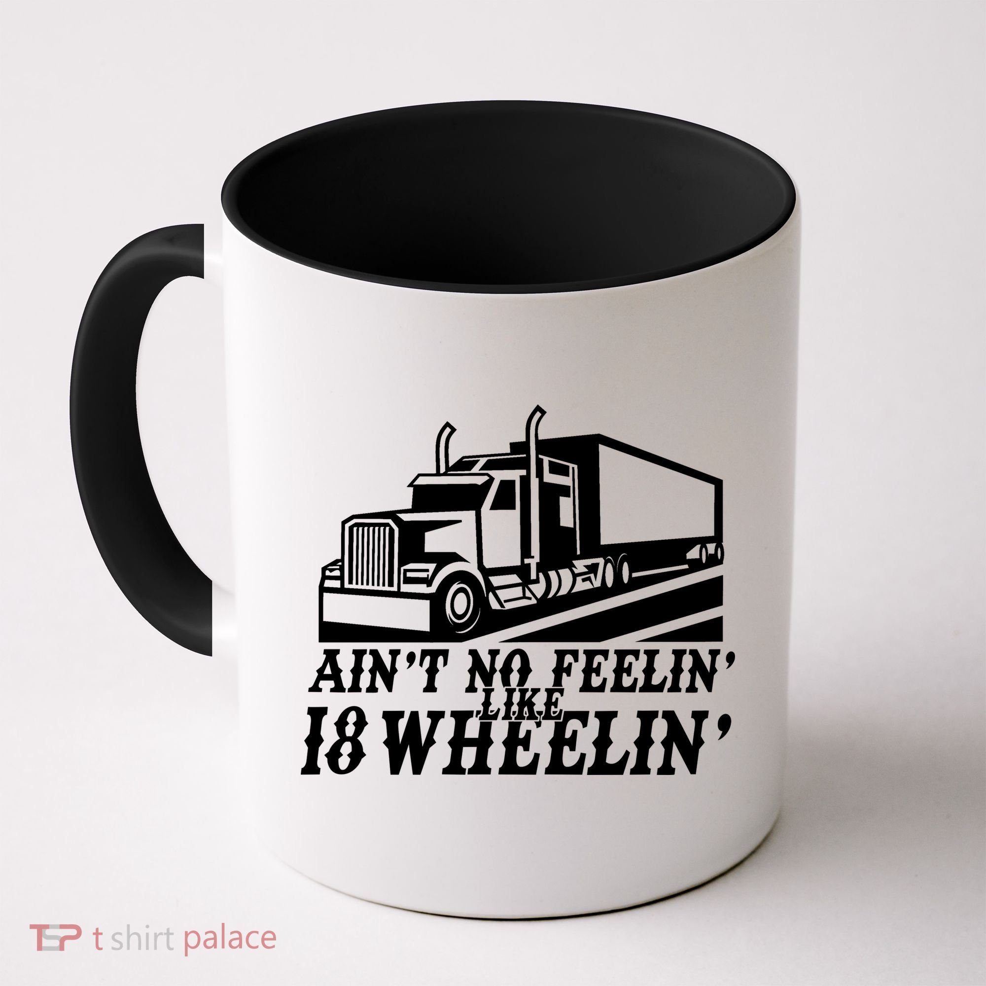 Ain't No Feelin' Like 18 Wheelin' Coffee Mug