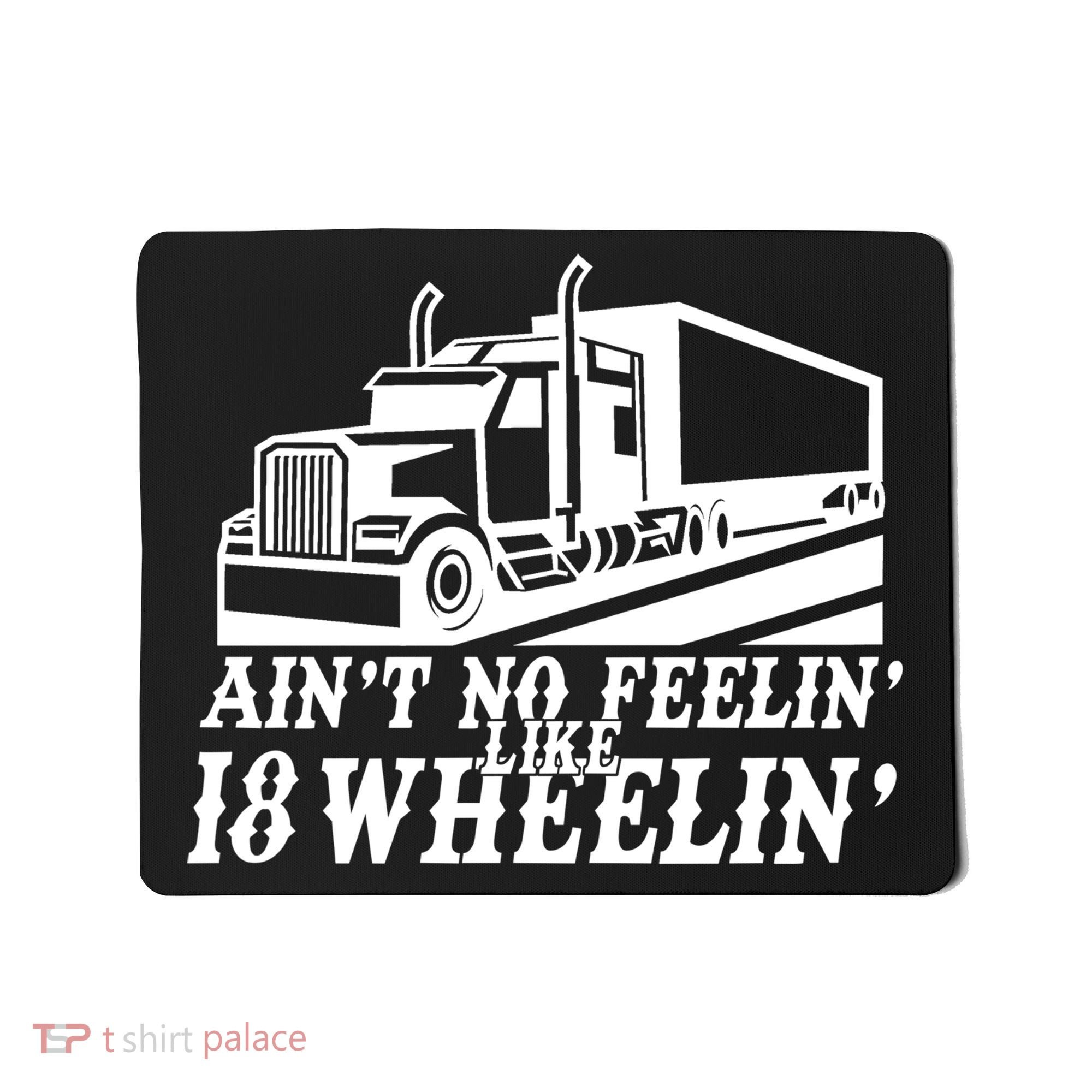 Ain't No Feelin' Like 18 Wheelin' Mousepad