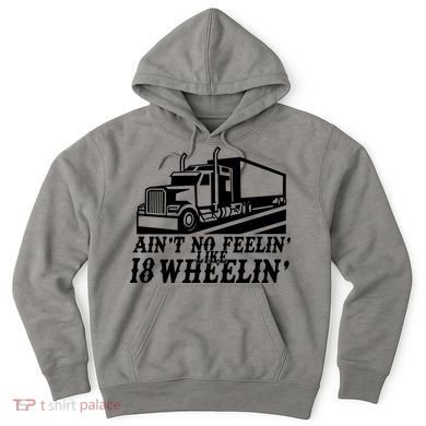 Ain't No Feelin' Like 18 Wheelin' Hoodie