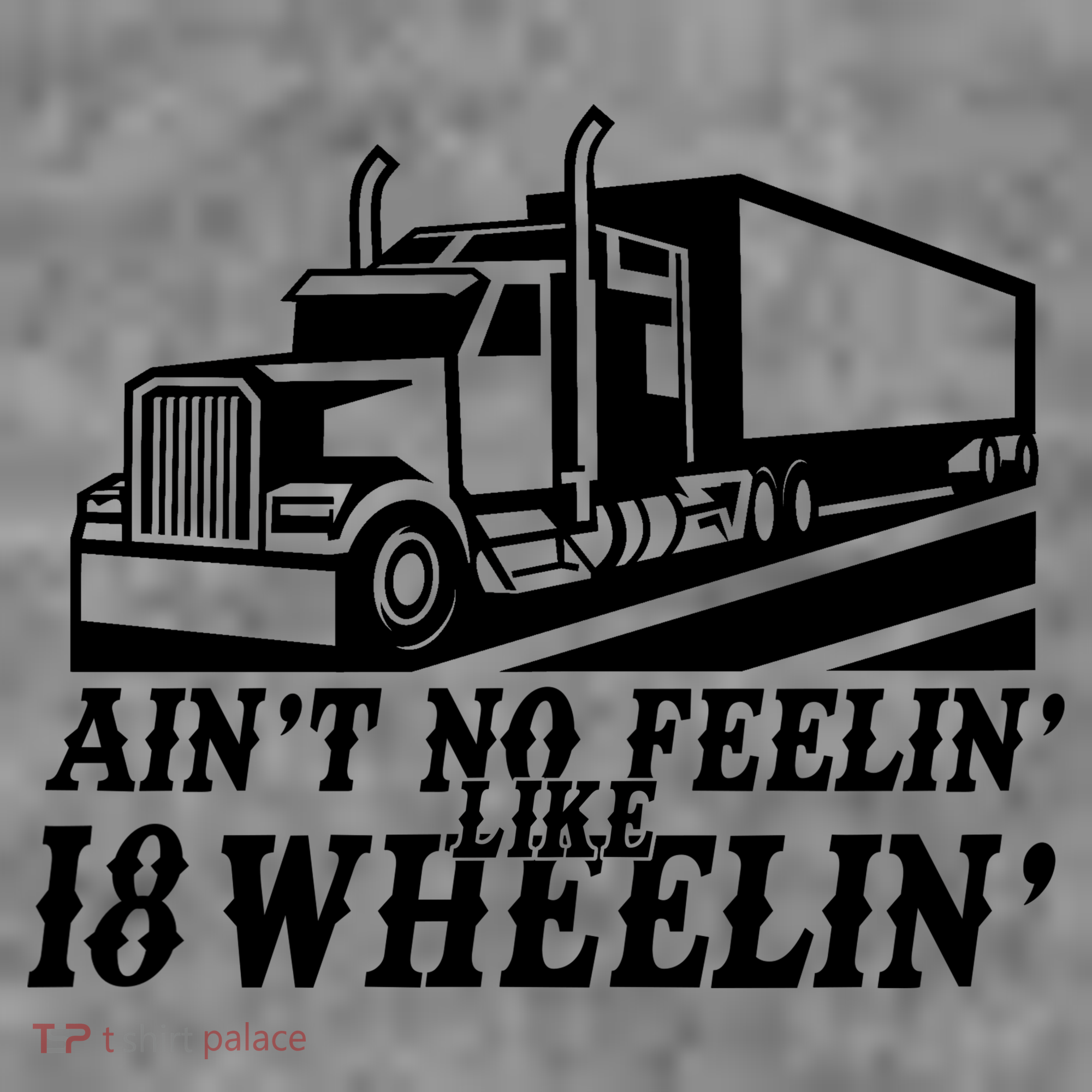 Ain't No Feelin' Like 18 Wheelin' T-Shirt