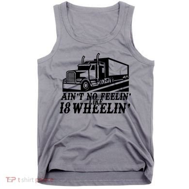 Ain't No Feelin' Like 18 Wheelin' Tank Top