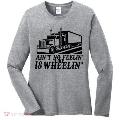 Ain't No Feelin' Like 18 Wheelin' Women's Long Sleeve Shirt