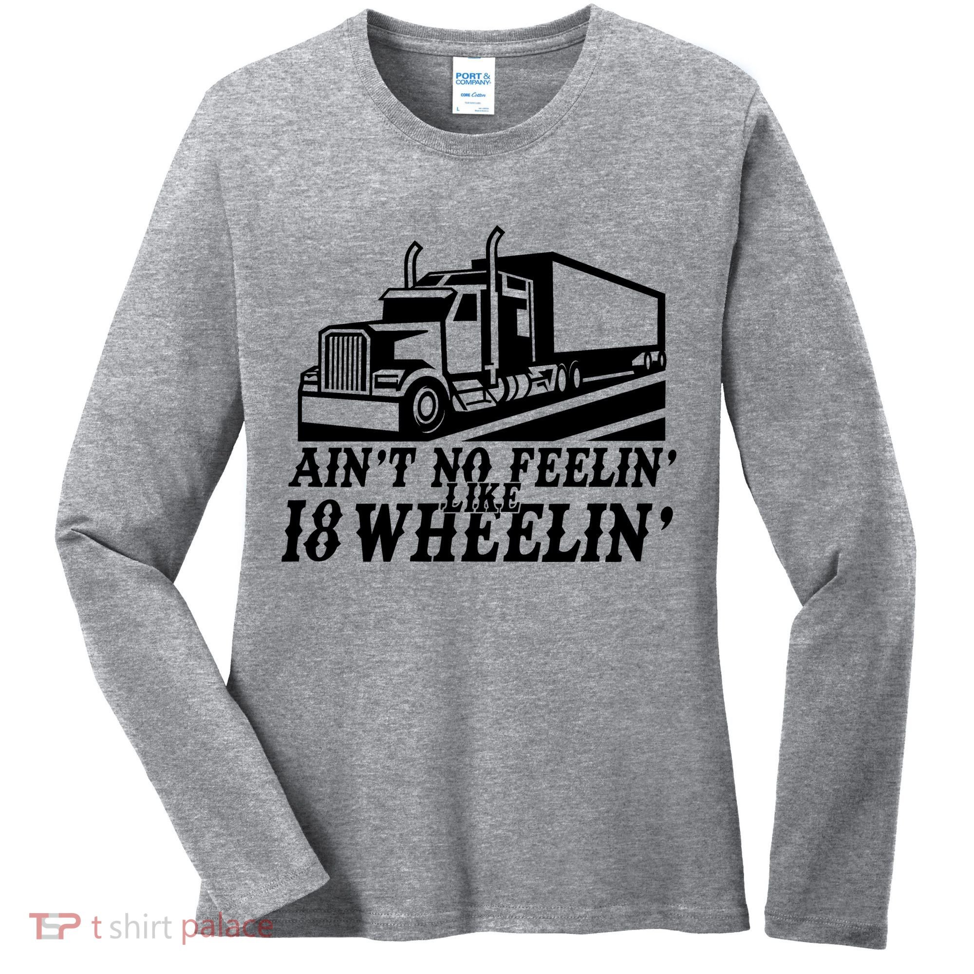 Ain't No Feelin' Like 18 Wheelin' Women's Long Sleeve Shirt