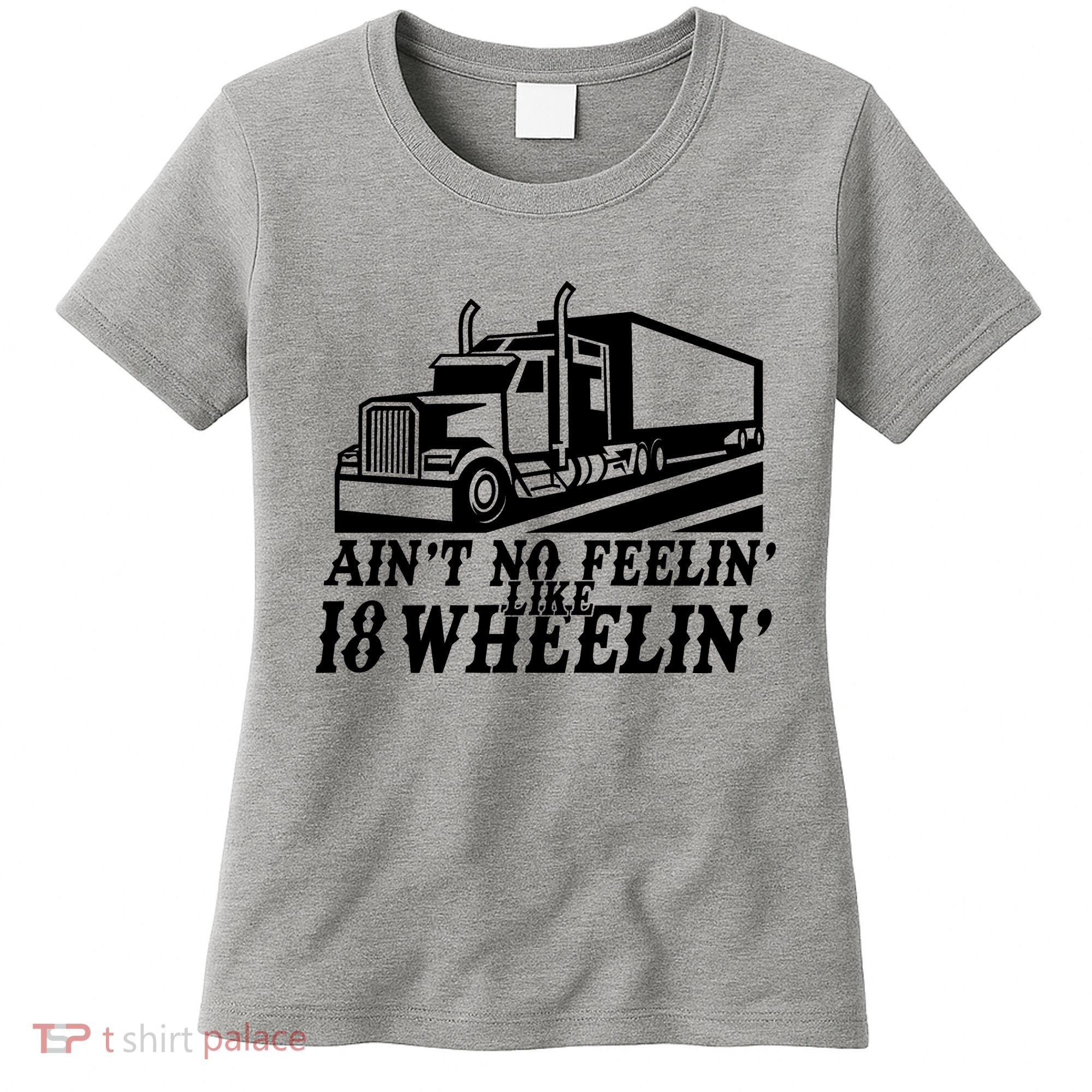 Ain't No Feelin' Like 18 Wheelin' Women's T-Shirt