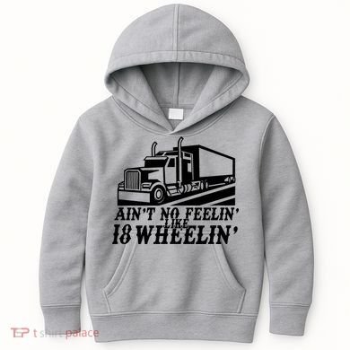 Ain't No Feelin' Like 18 Wheelin' Kids Hoodie
