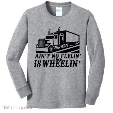 Ain't No Feelin' Like 18 Wheelin' Kids Long Sleeve Shirt
