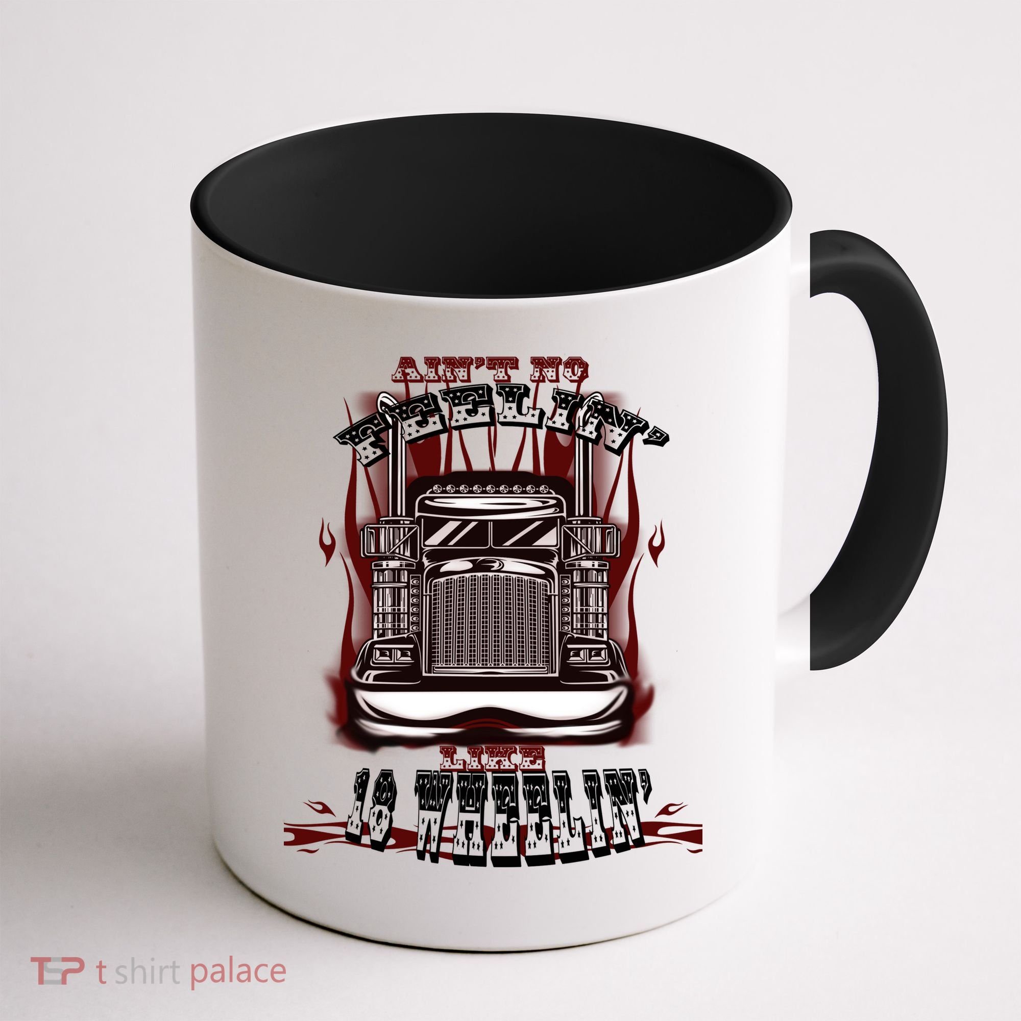 Ain't No Feeling Like 18 Wheeling Coffee Mug
