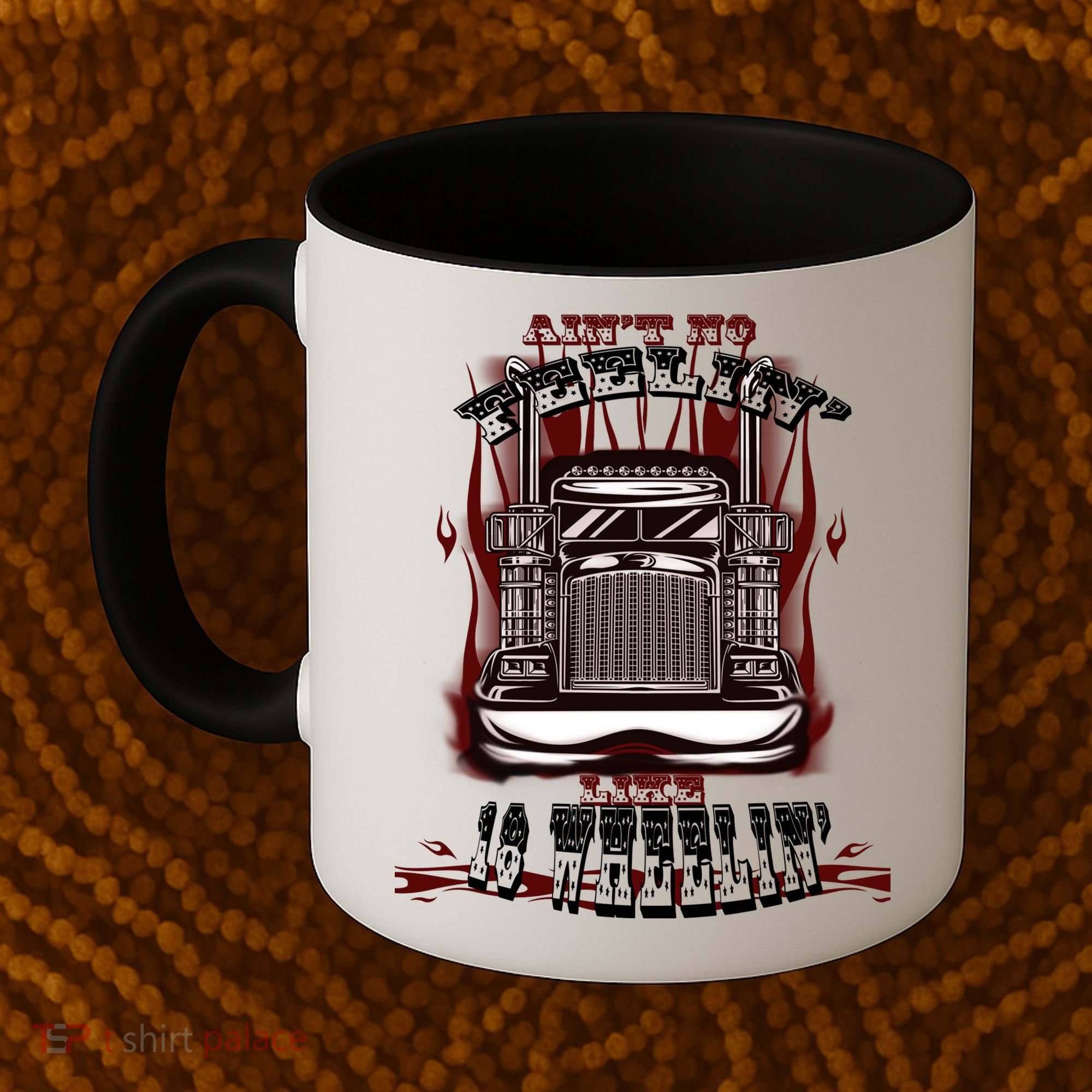 Ain't No Feeling Like 18 Wheeling Coffee Mug
