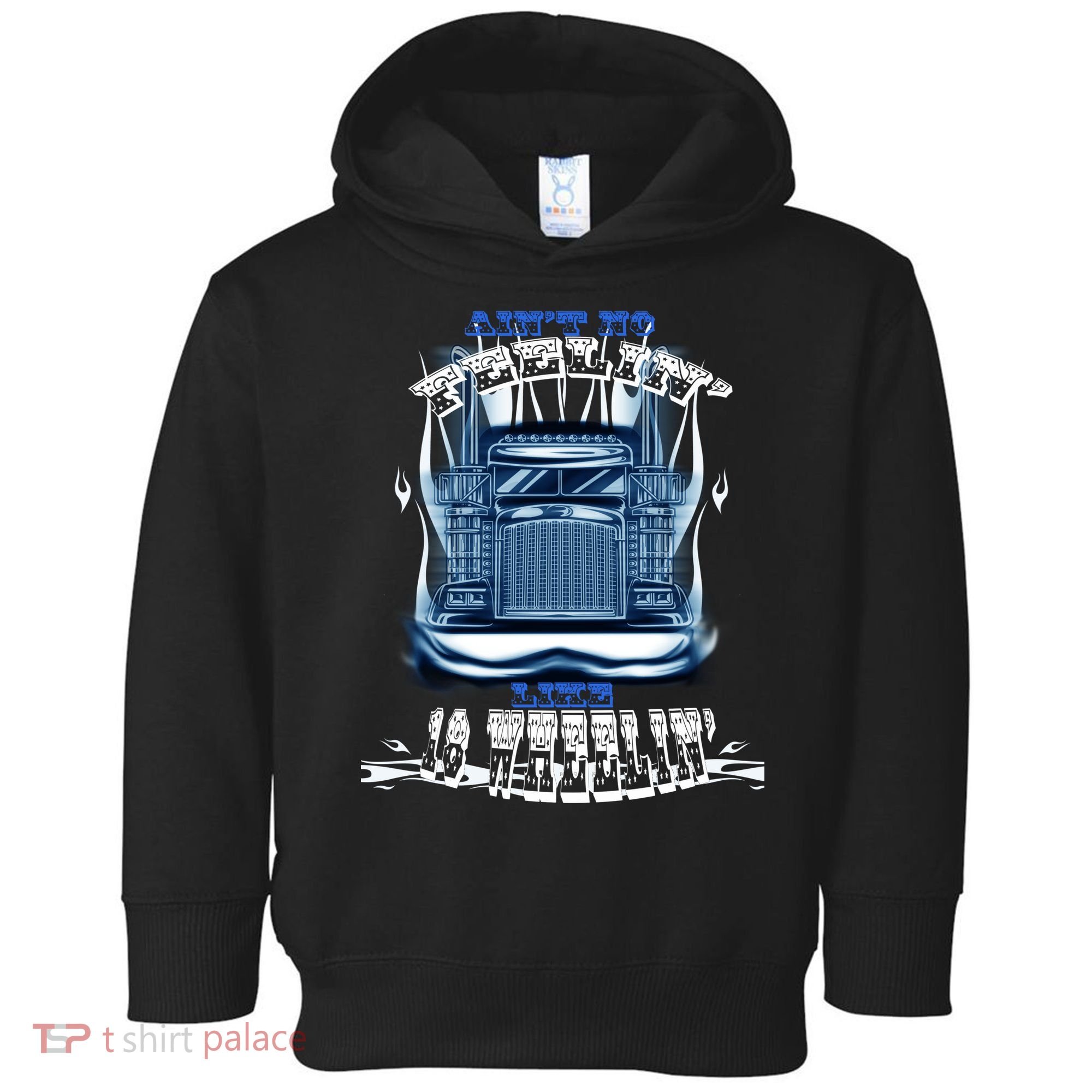 Ain't No Feeling Like 18 Wheeling Toddler Hoodie