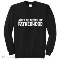 Ain't No Hood Like Fatherhood Sweatshirt thumb 0