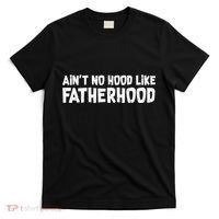 Ain't No Hood Like Fatherhood T-Shirt thumb 0