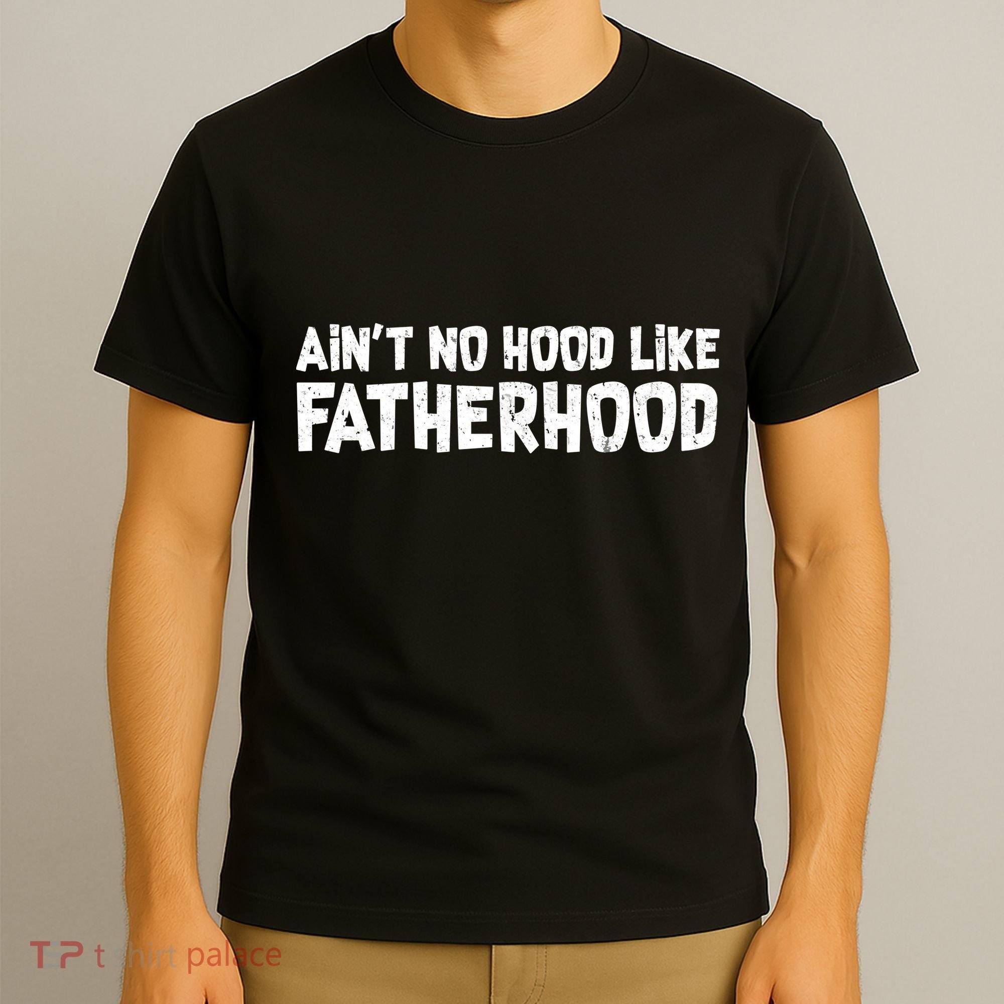 Ain't No Hood Like Fatherhood T-Shirt