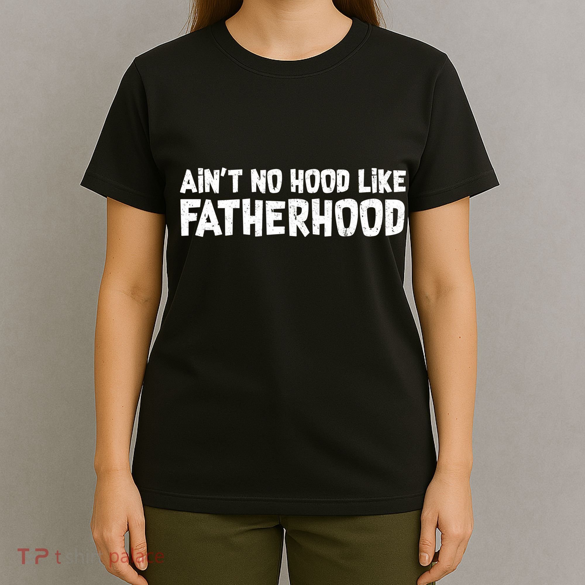 Ain't No Hood Like Fatherhood T-Shirt