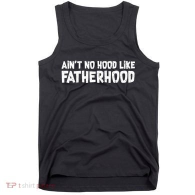 Ain't No Hood Like Fatherhood Tank Top